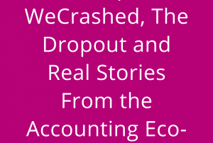Start Up TV: WeCrashed, The Dropout and real stories from the Accounting eco-system.