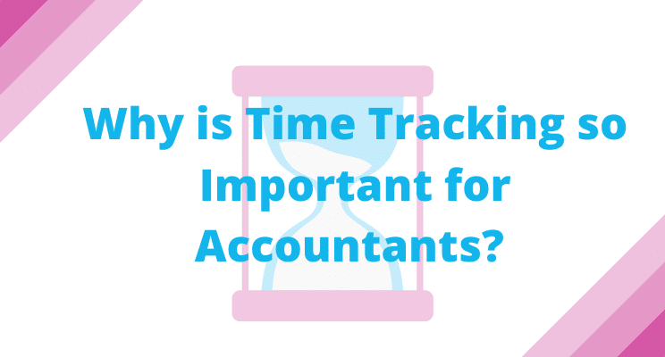 Why is Time Tracking so Important for Accountants?